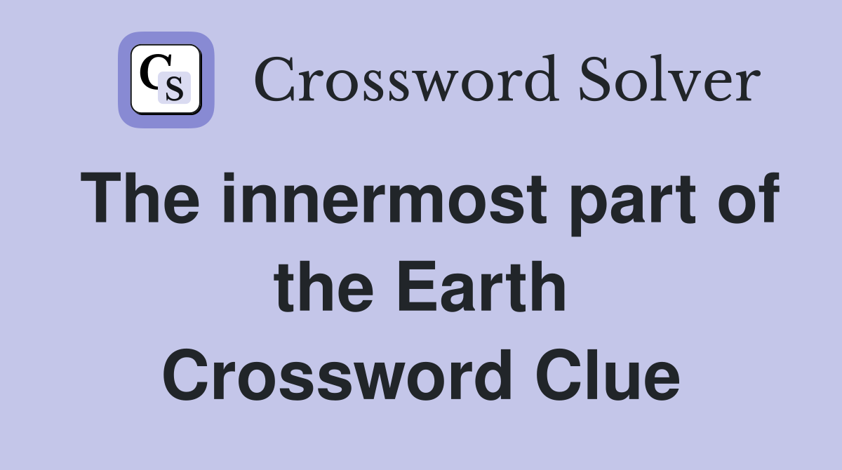 The innermost part of the Earth Crossword Clue