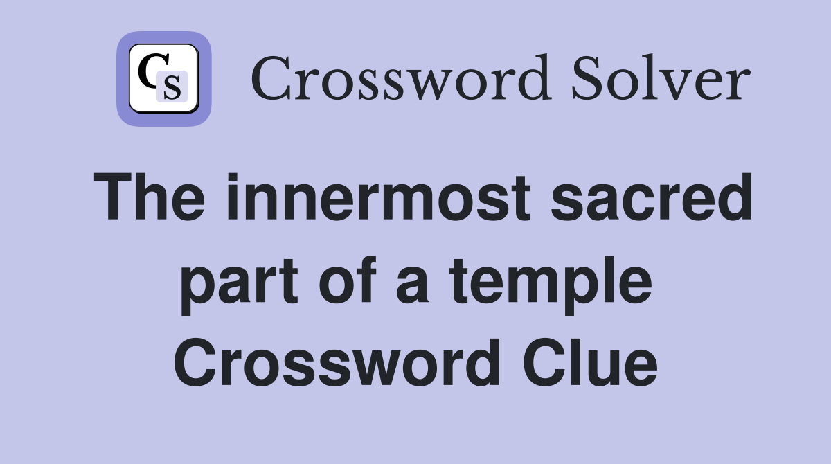 The innermost sacred part of a temple Crossword Clue