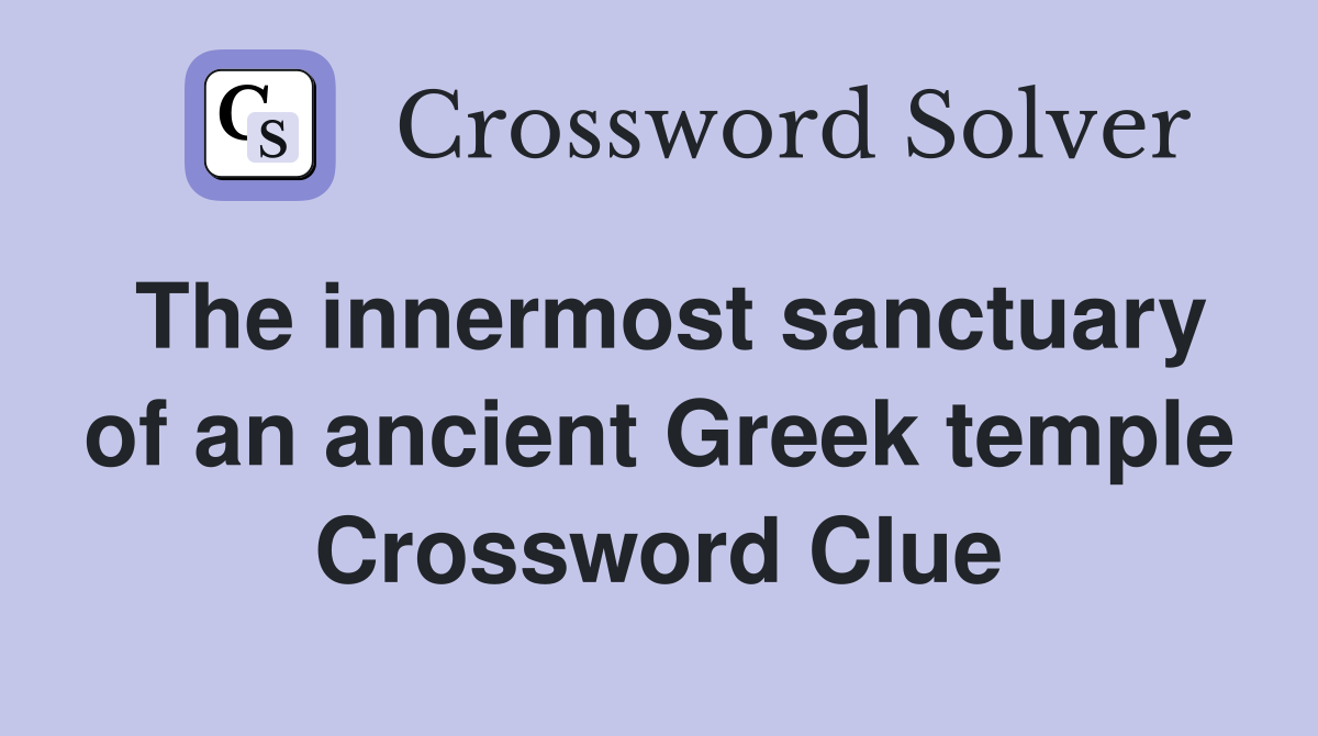 The innermost sanctuary of an ancient Greek temple Crossword Clue
