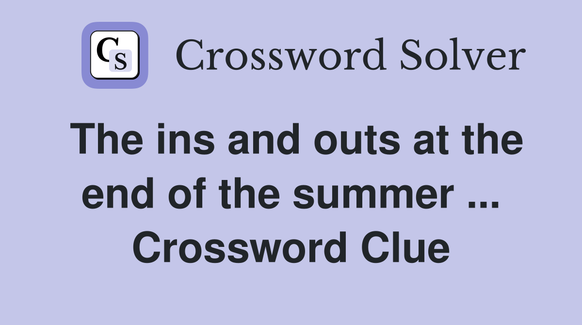 The ins and outs at the end of the summer ... Crossword Clue