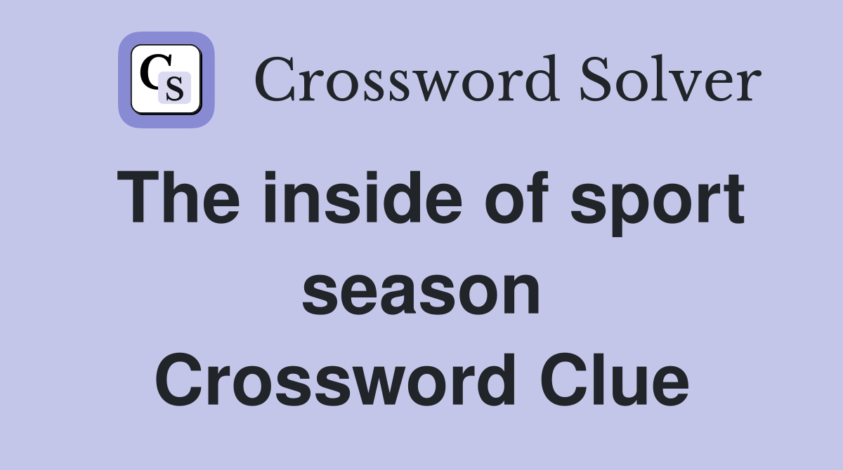 The inside of sport season Crossword Clue