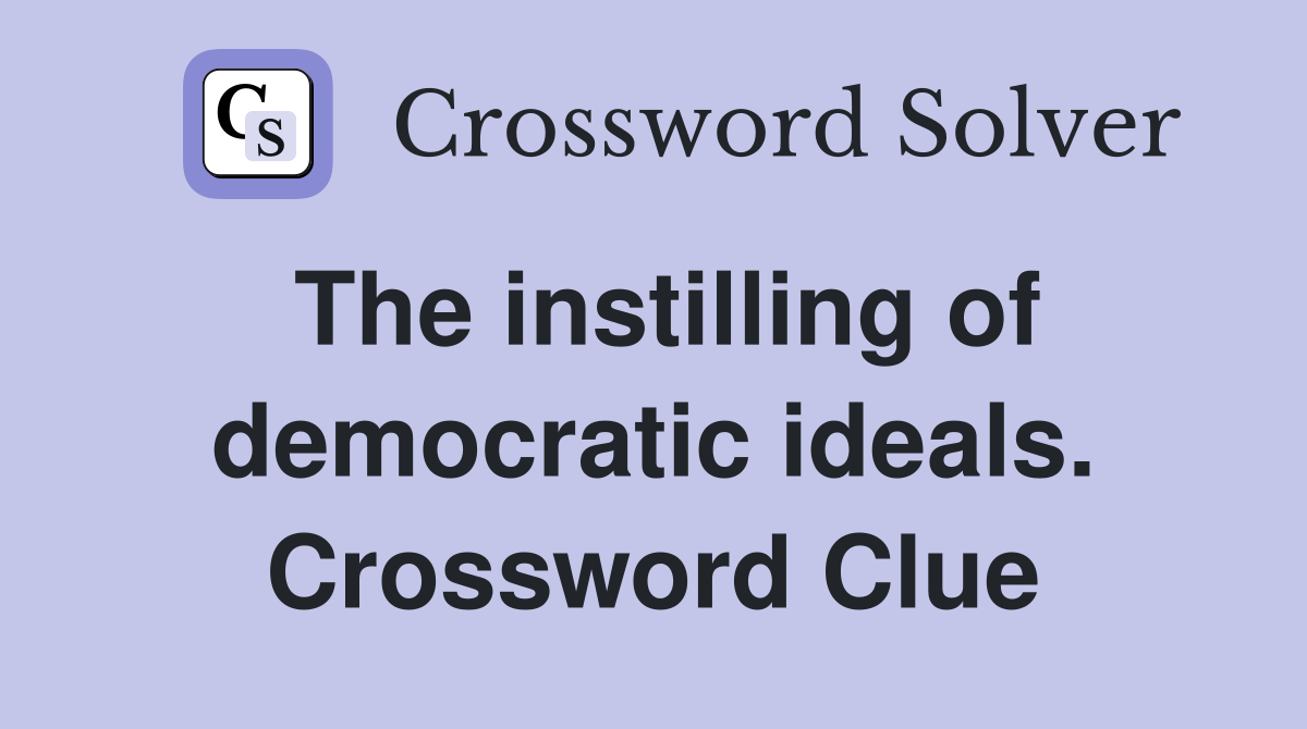 The instilling of democratic ideals. Crossword Clue
