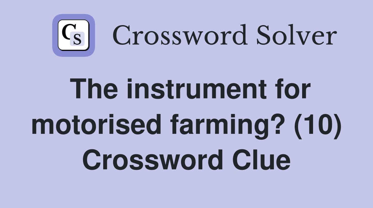 The instrument for motorised farming? (10) Crossword Clue