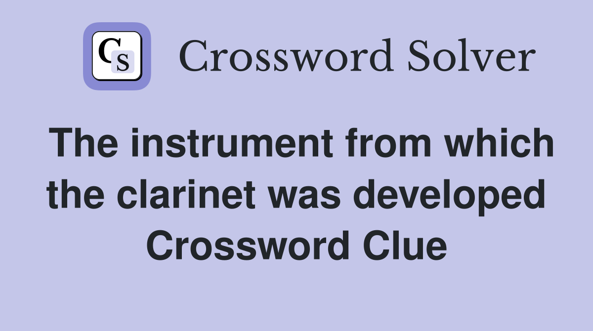 The instrument from which the clarinet was developed Crossword Clue