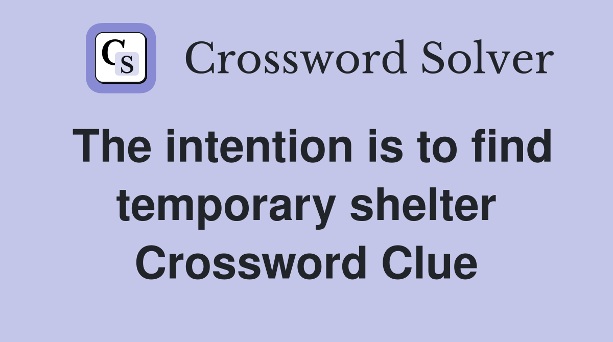 The intention is to find temporary shelter Crossword Clue