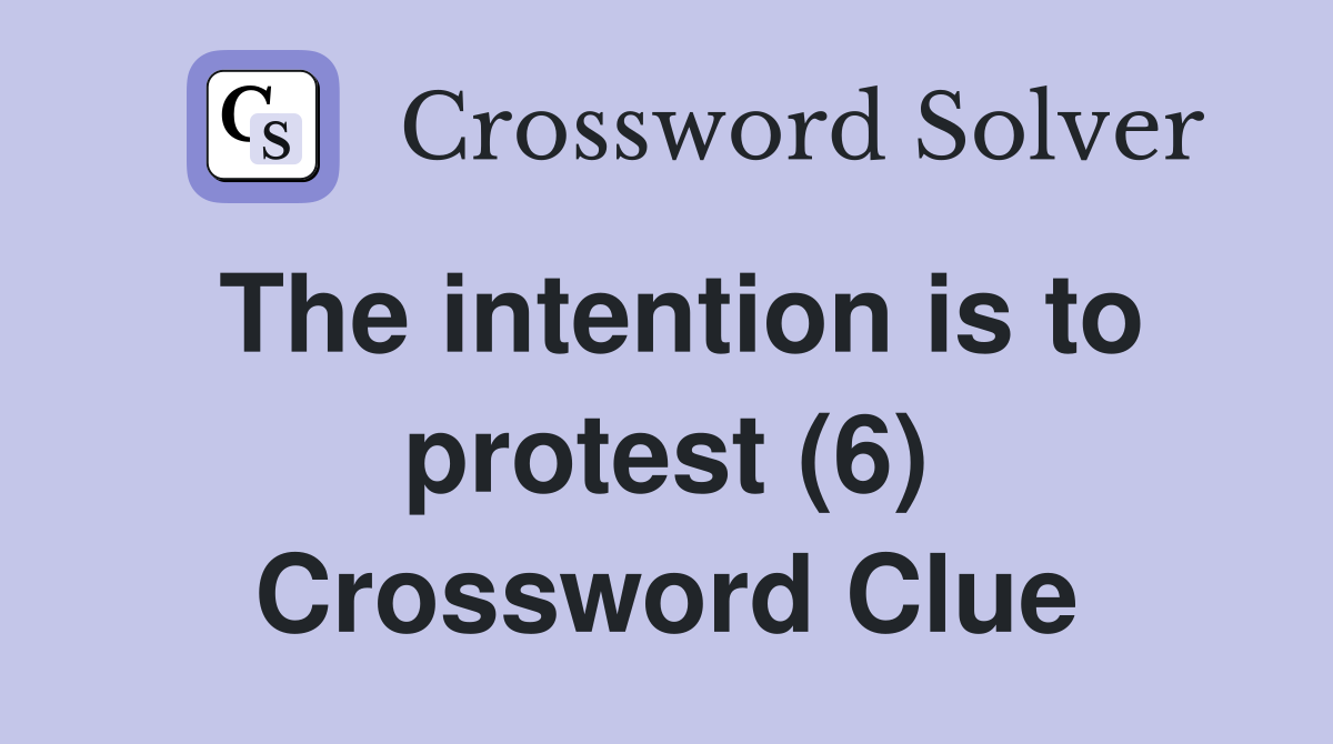 The intention is to protest (6) Crossword Clue