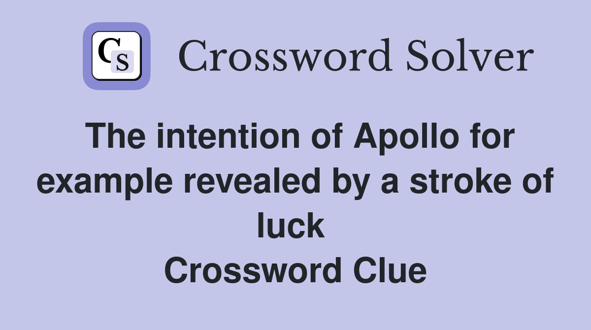 The intention of Apollo for example revealed by a stroke of luck  Crossword Clue