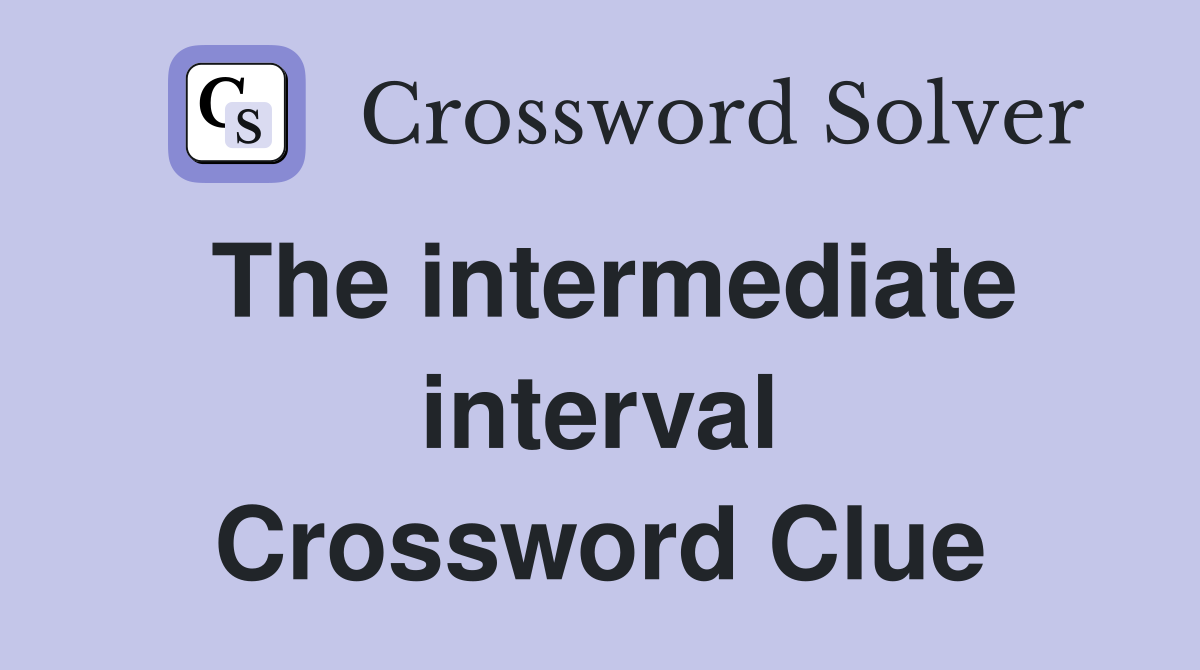 The intermediate interval Crossword Clue