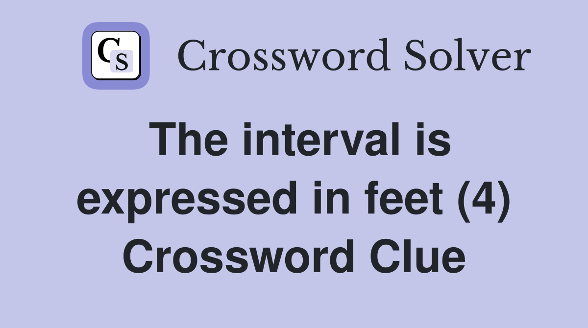 The interval is expressed in feet (4) Crossword Clue