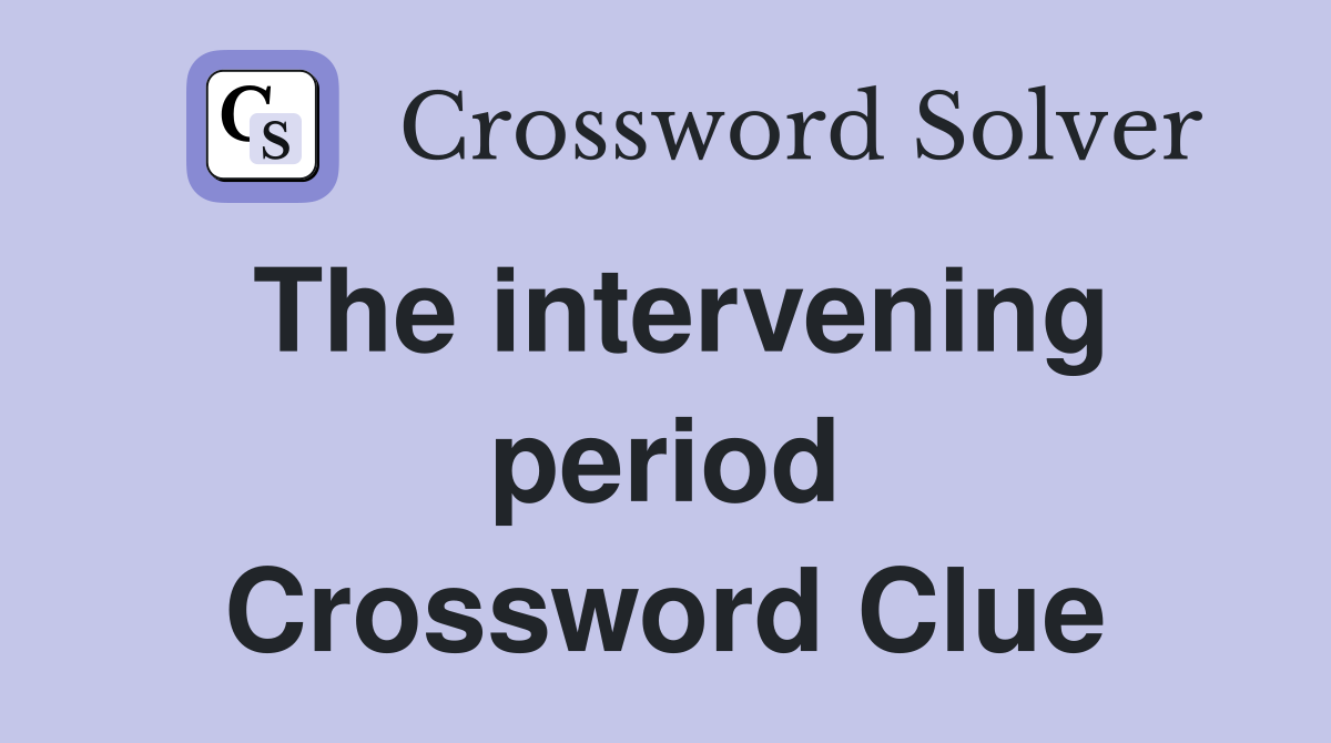 The intervening period Crossword Clue