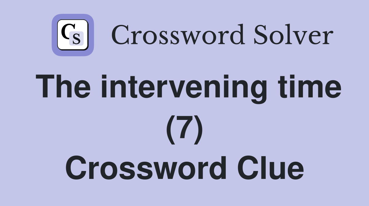 The intervening time (7) Crossword Clue