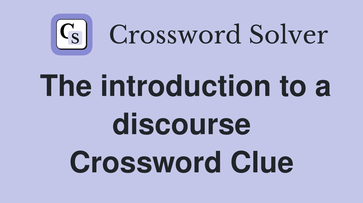 The introduction to a discourse Crossword Clue