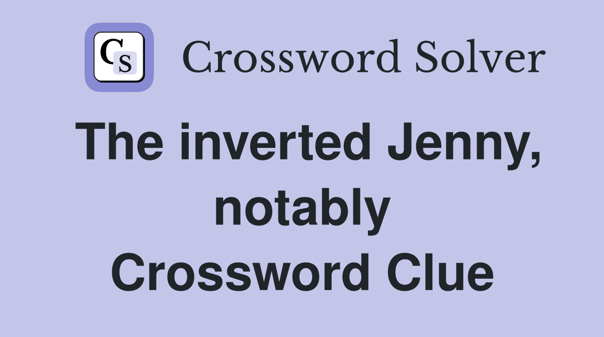 The inverted Jenny, notably Crossword Clue