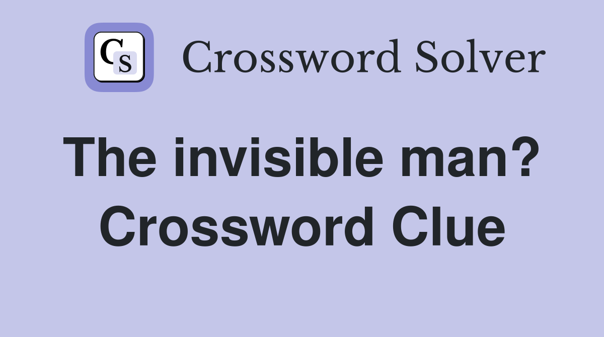 The invisible man?  Crossword Clue