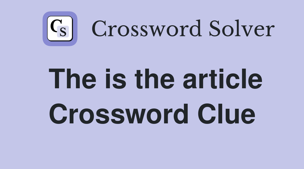 The is the article Crossword Clue