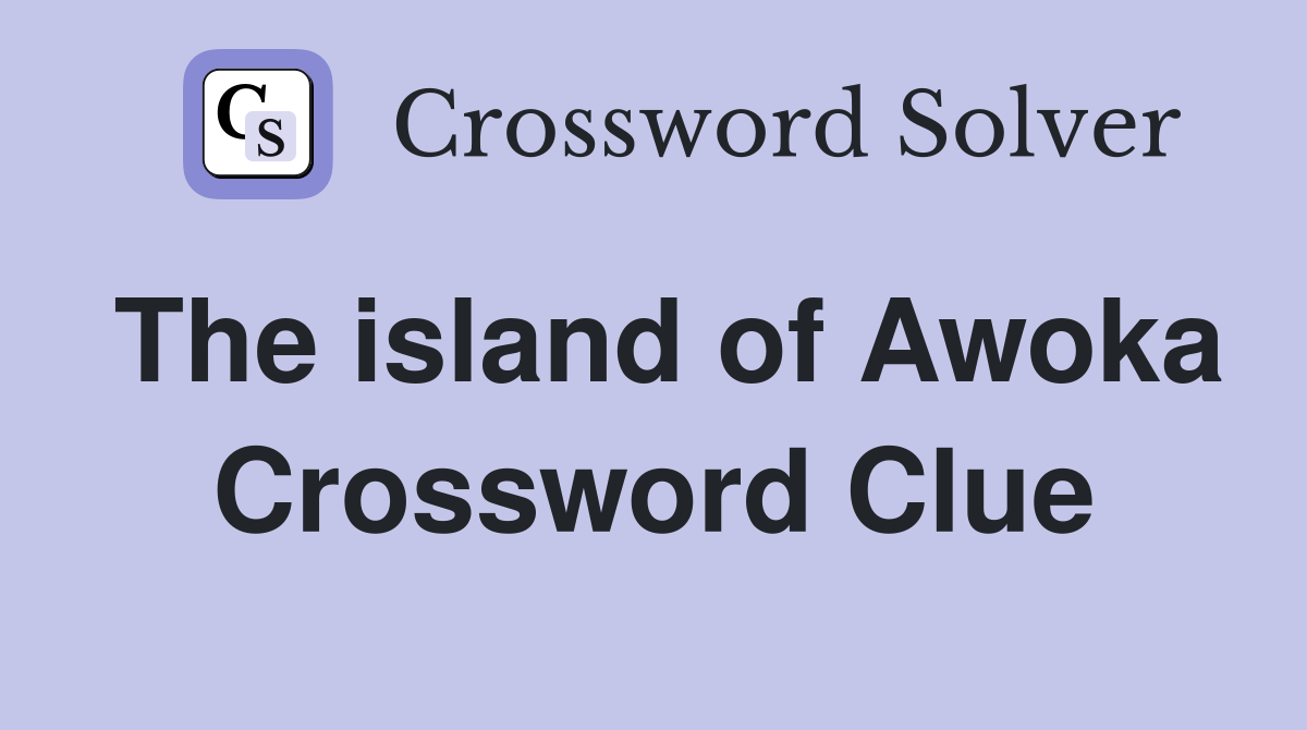 The island of Awoka Crossword Clue