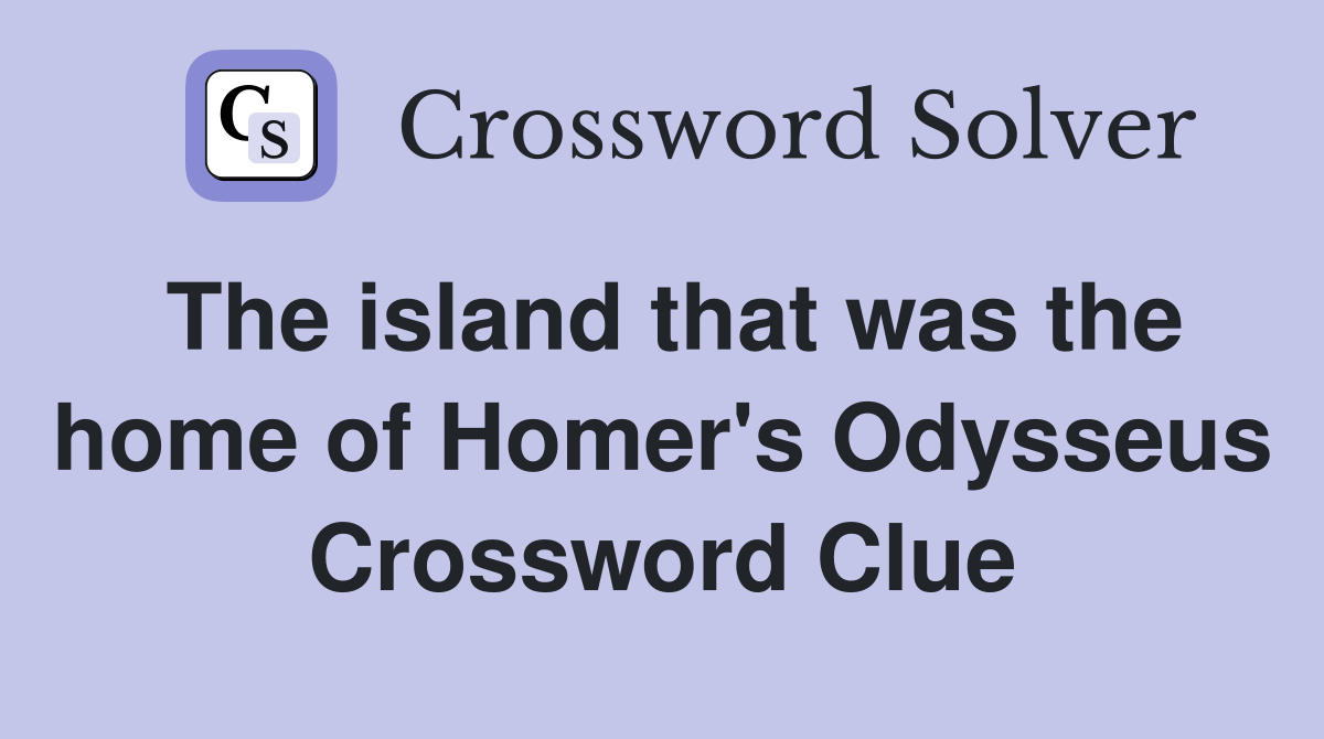 The island that was the home of Homer's Odysseus Crossword Clue