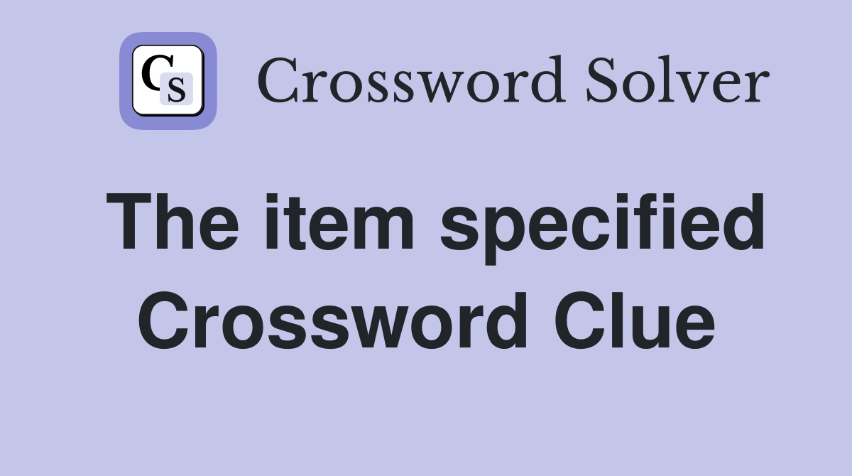 The item specified Crossword Clue