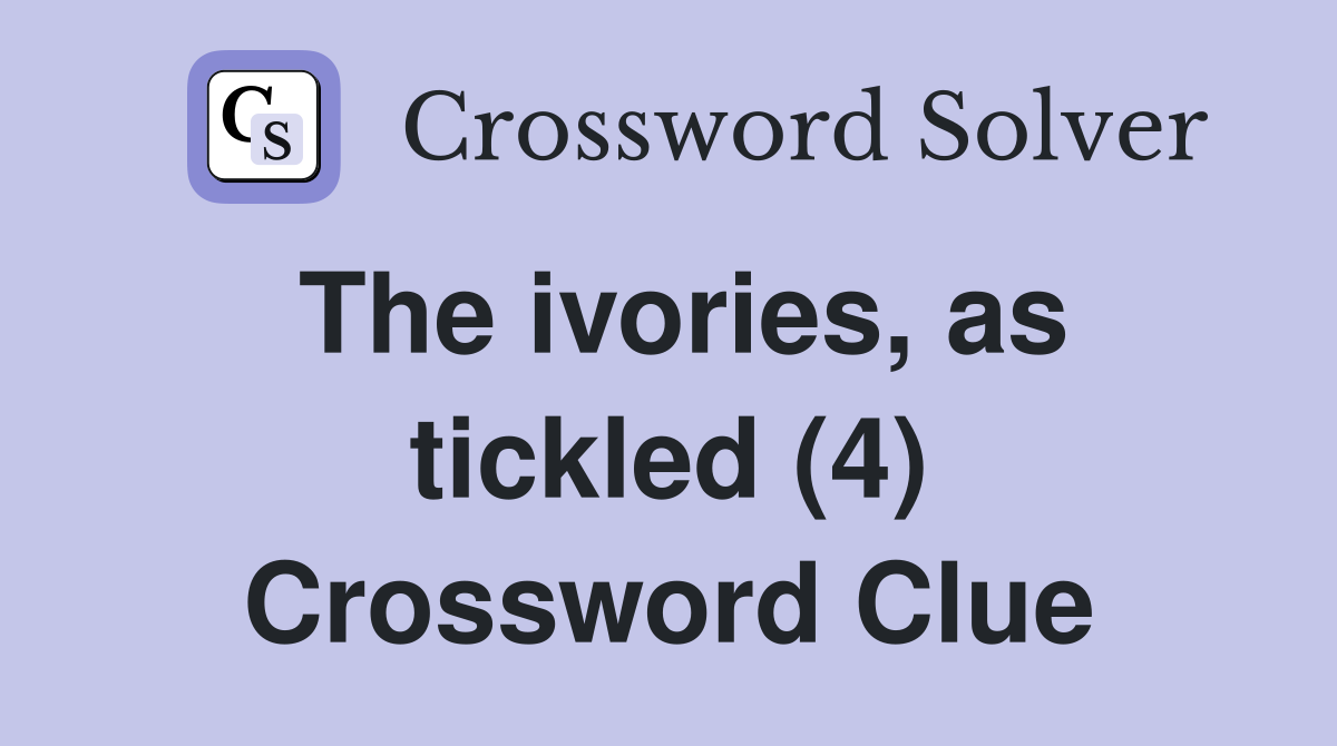 The ivories, as tickled (4) Crossword Clue