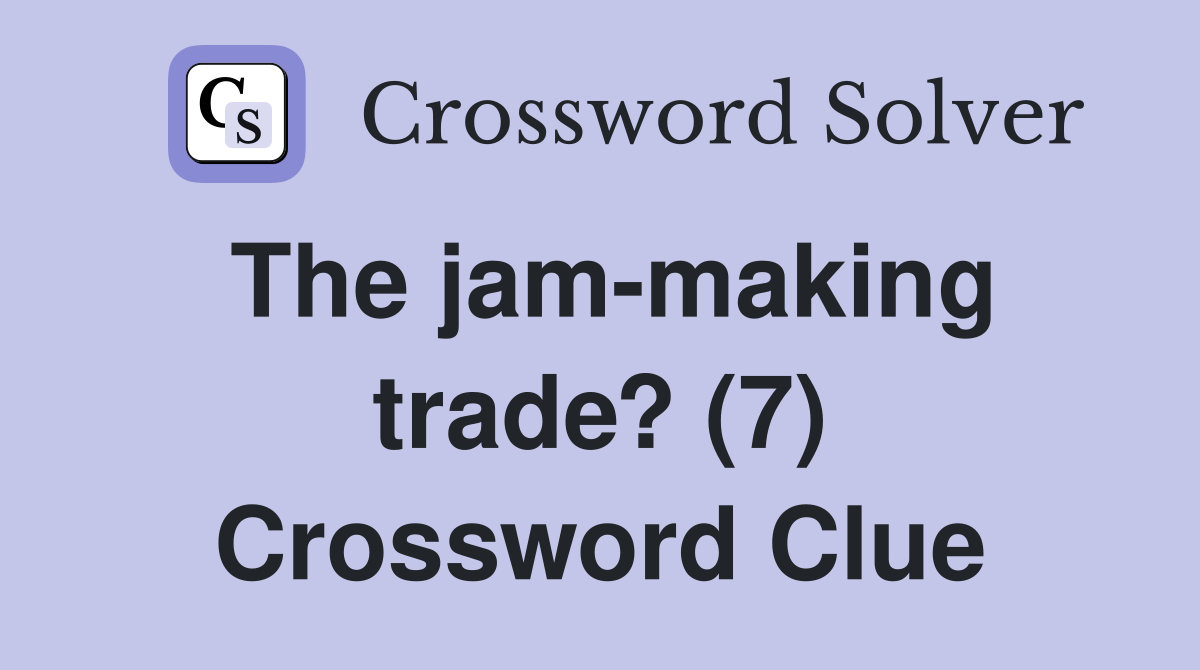 The jam-making trade? (7) Crossword Clue