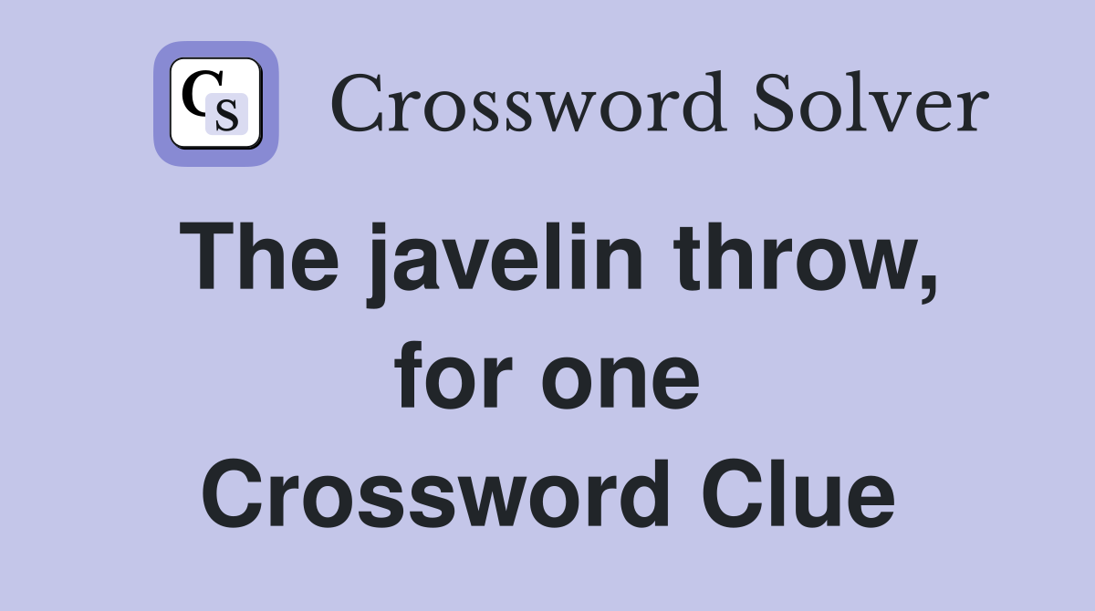 The javelin throw, for one Crossword Clue