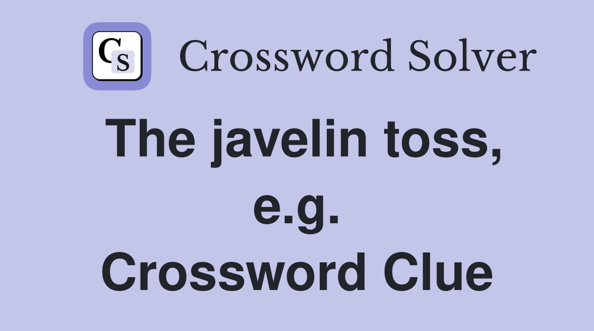 The javelin toss, e.g. Crossword Clue