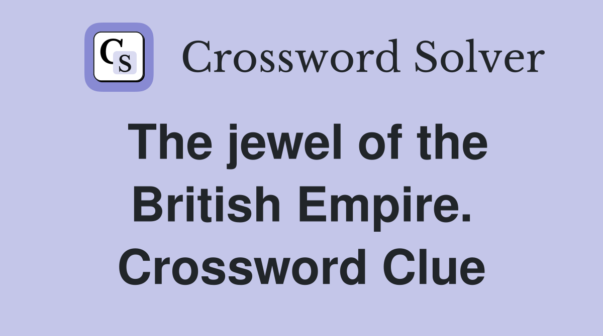 The jewel of the British Empire. Crossword Clue