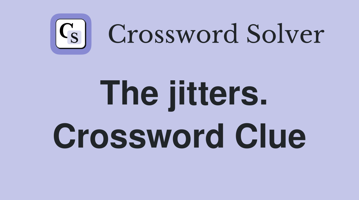The jitters. Crossword Clue