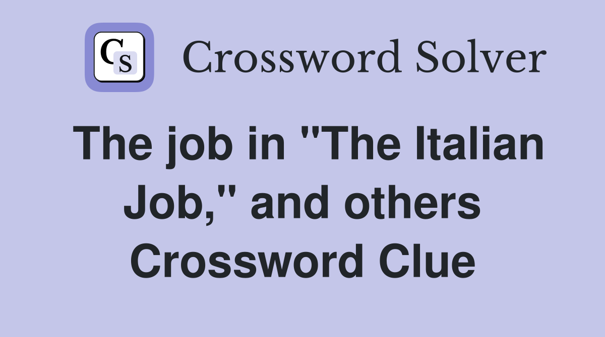 The job in "The Italian Job," and others Crossword Clue