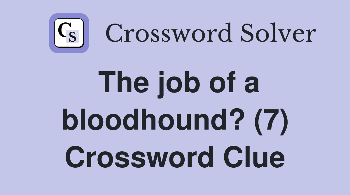 The job of a bloodhound? (7) Crossword Clue