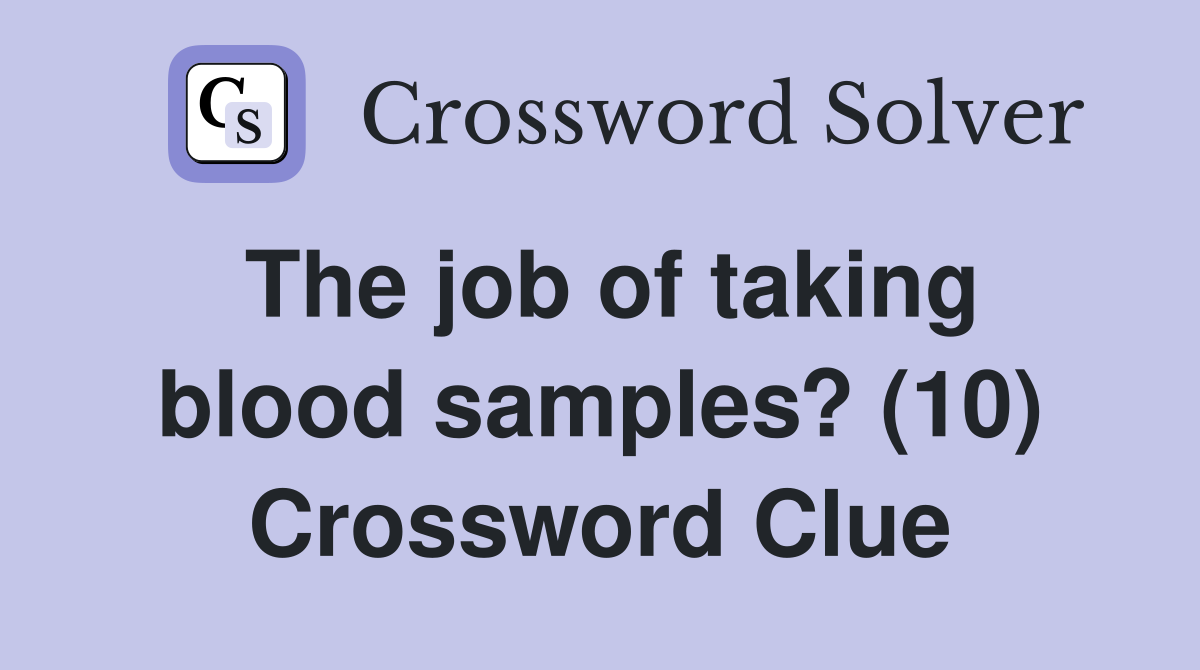 The job of taking blood samples? (10) Crossword Clue