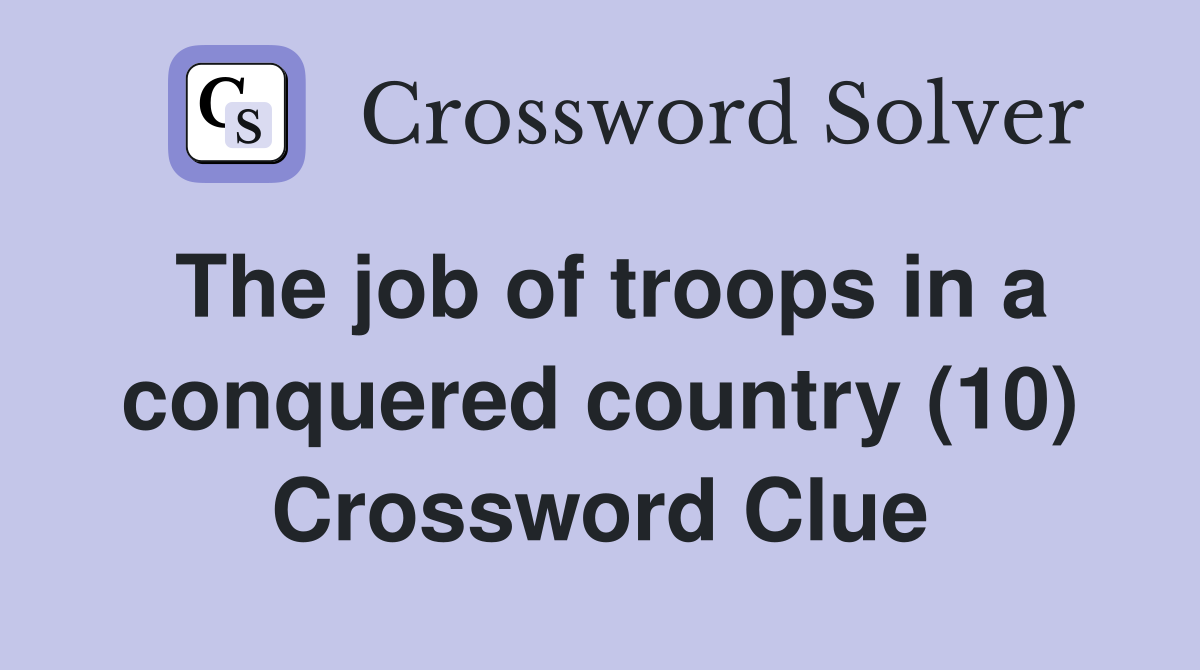 The job of troops in a conquered country (10) Crossword Clue