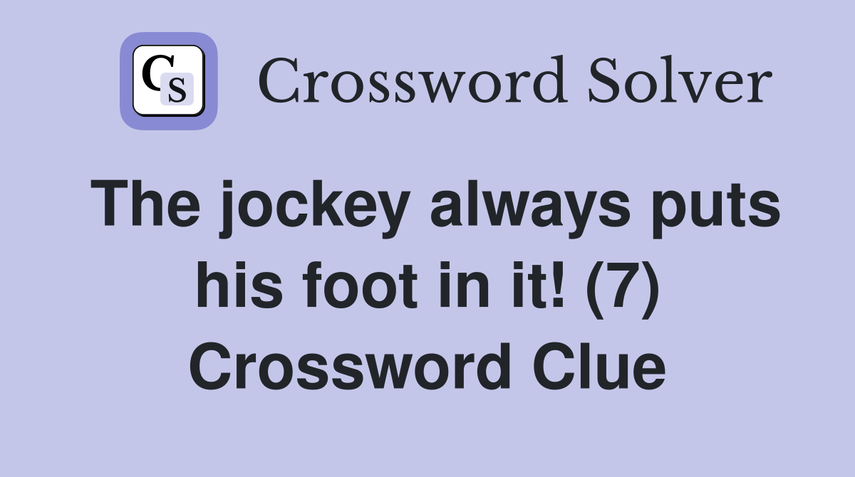 The jockey always puts his foot in it! (7) Crossword Clue