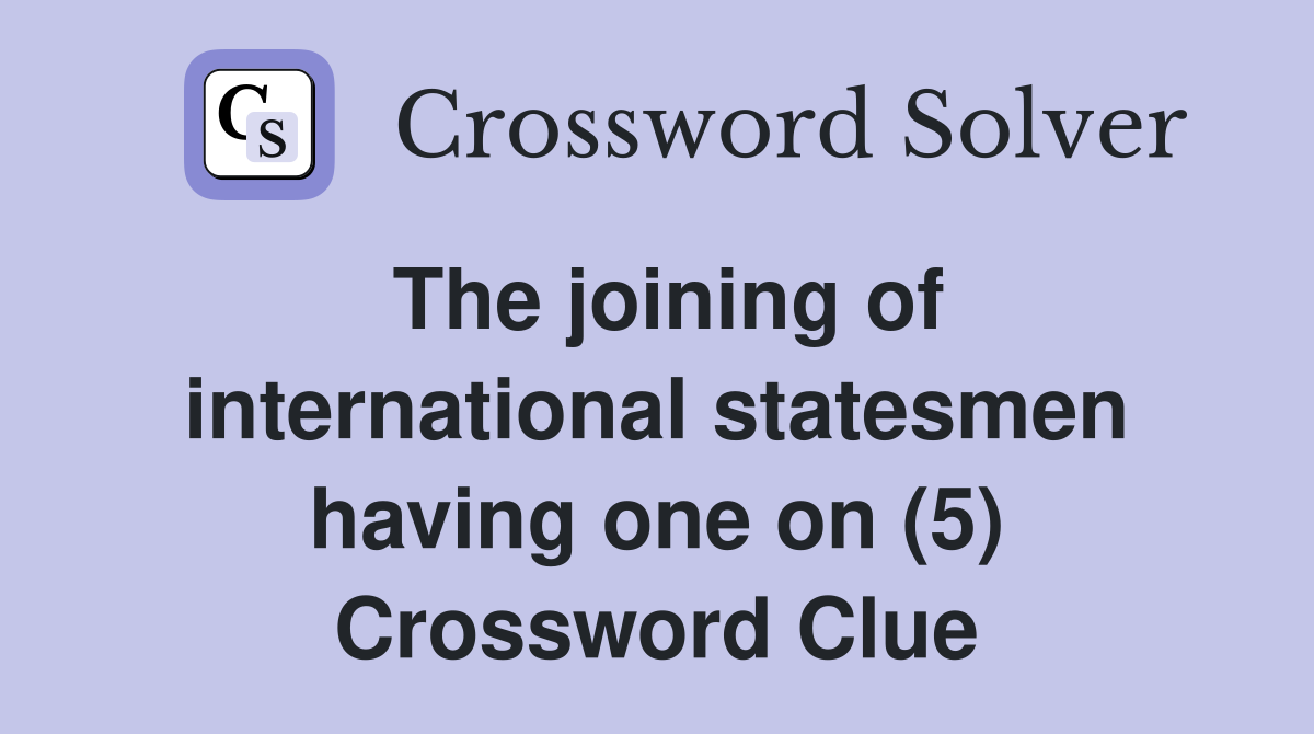 The joining of international statesmen having one on (5) Crossword Clue