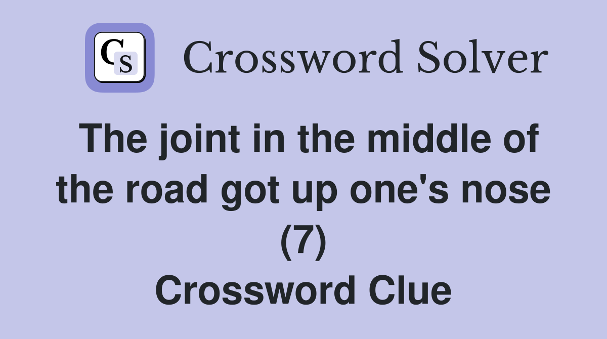 The joint in the middle of the road got up one's nose (7) Crossword Clue