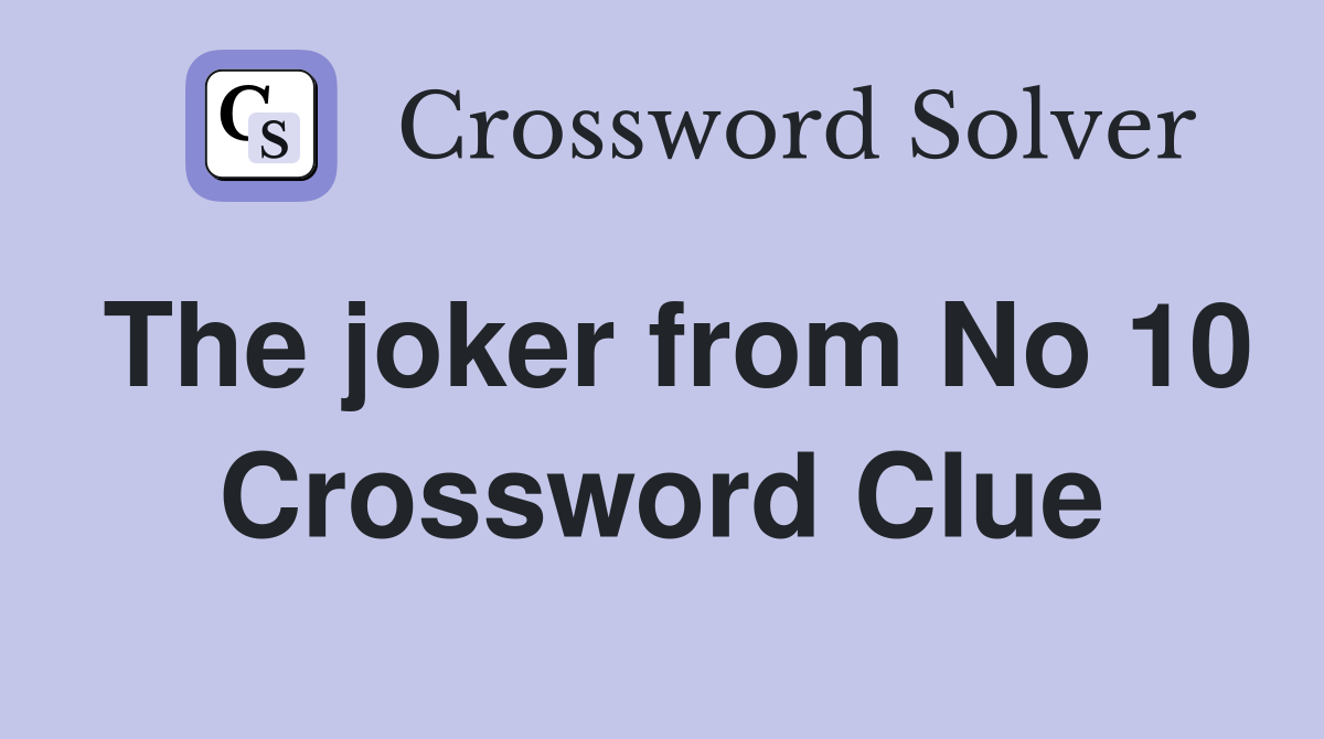 The joker from No 10 Crossword Clue