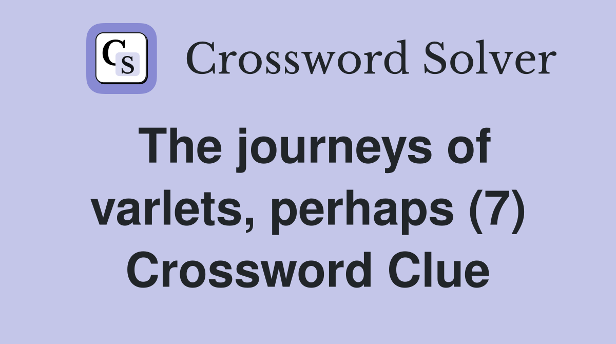 The journeys of varlets, perhaps (7) Crossword Clue