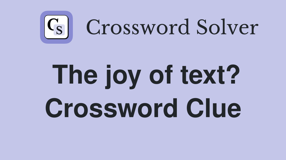 The joy of text? Crossword Clue