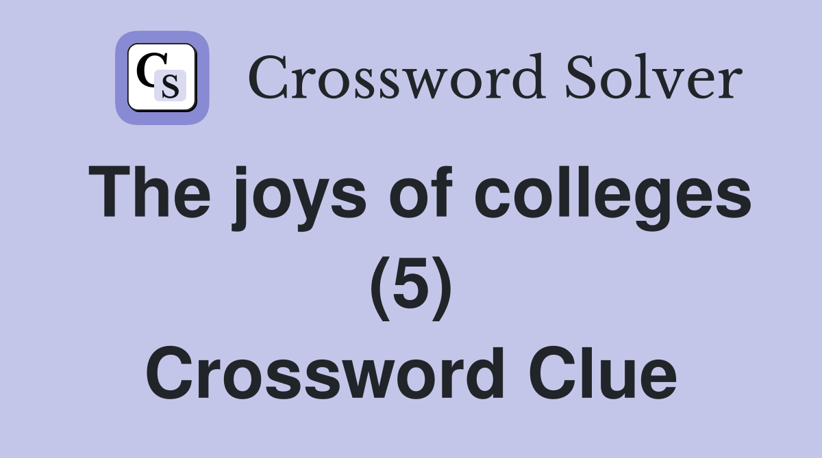 The joys of colleges (5) Crossword Clue