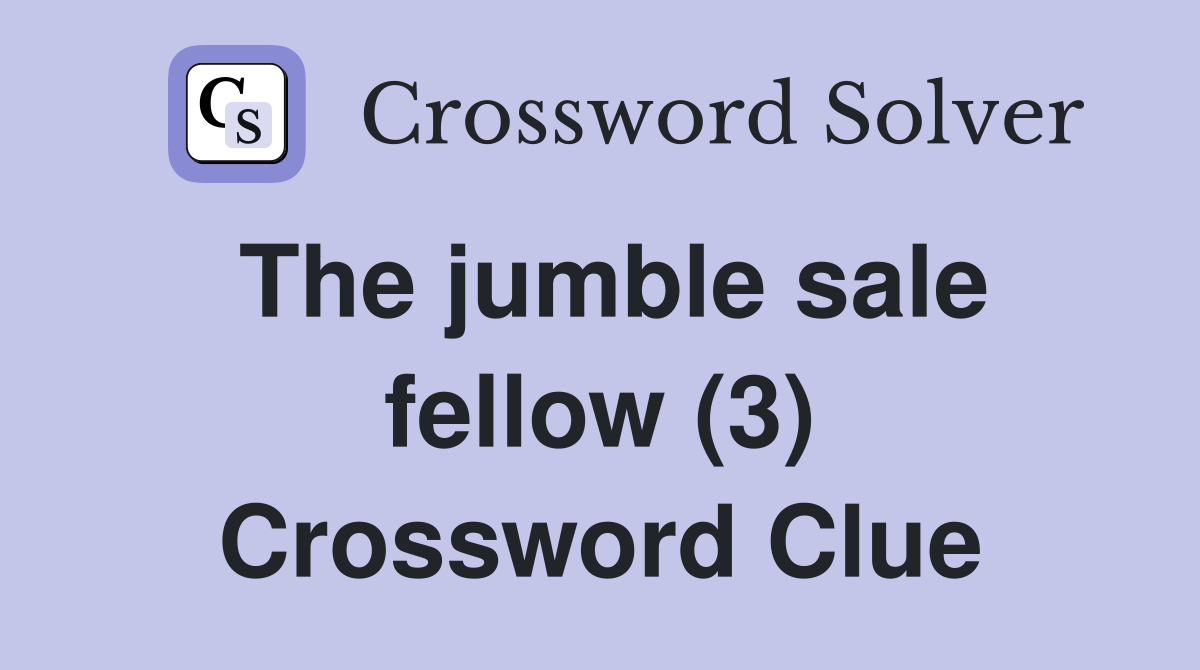 The jumble sale fellow (3) Crossword Clue