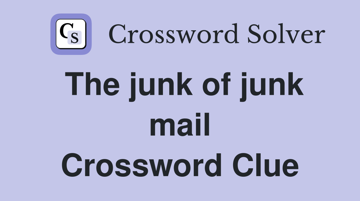 The junk of junk mail Crossword Clue