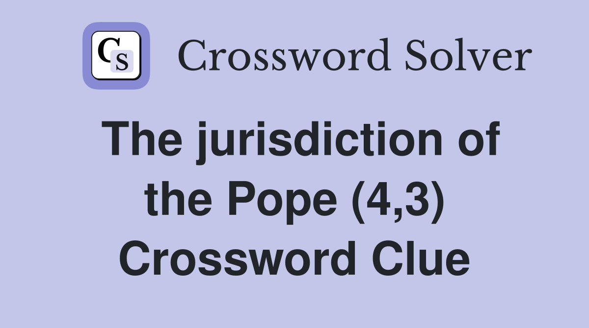 The jurisdiction of the Pope (4,3) Crossword Clue
