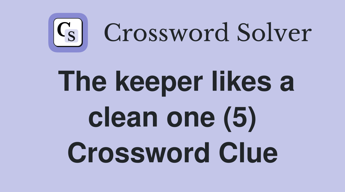 The keeper likes a clean one (5) Crossword Clue