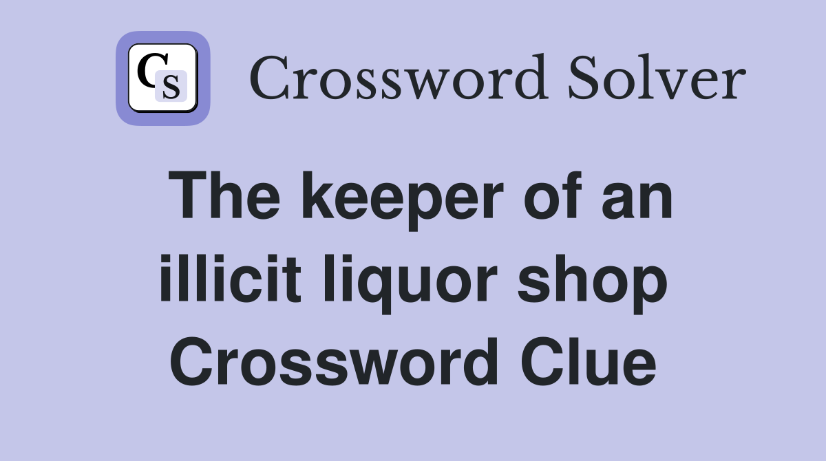 The keeper of an illicit liquor shop Crossword Clue