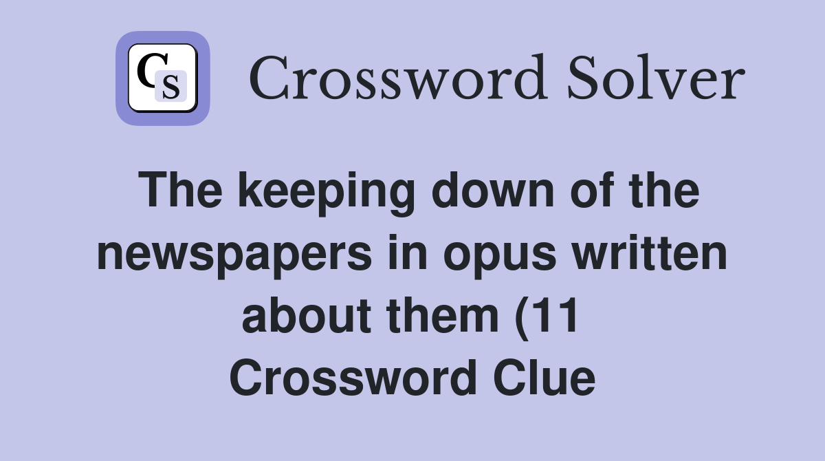 The keeping down of the newspapers in opus written about them (11 The keeping down of the newspapers in opus written about them (11