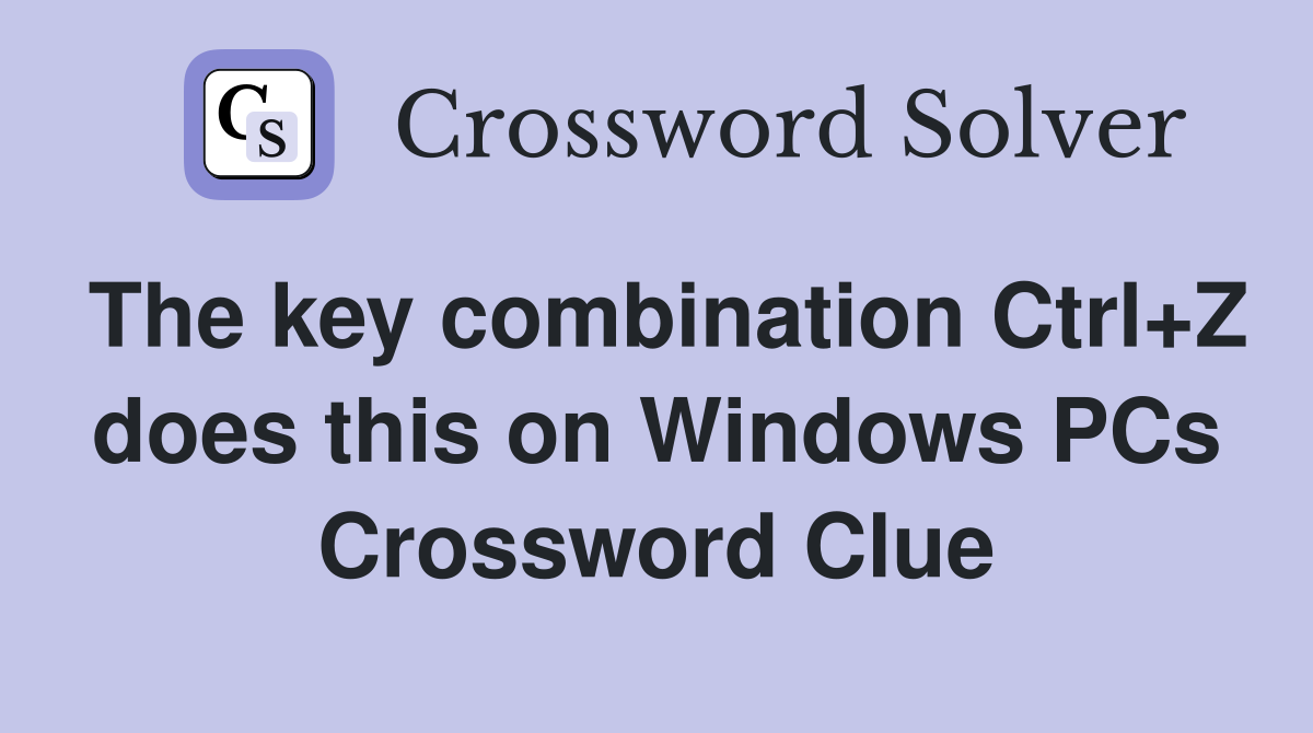 The key combination Ctrl+Z does this on Windows PCs Crossword Clue