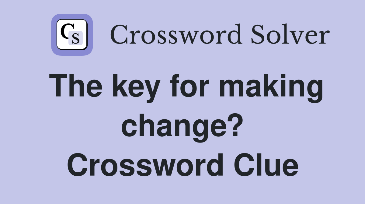 The key for making change? Crossword Clue