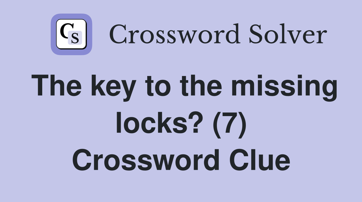 The key to the missing locks? (7) Crossword Clue