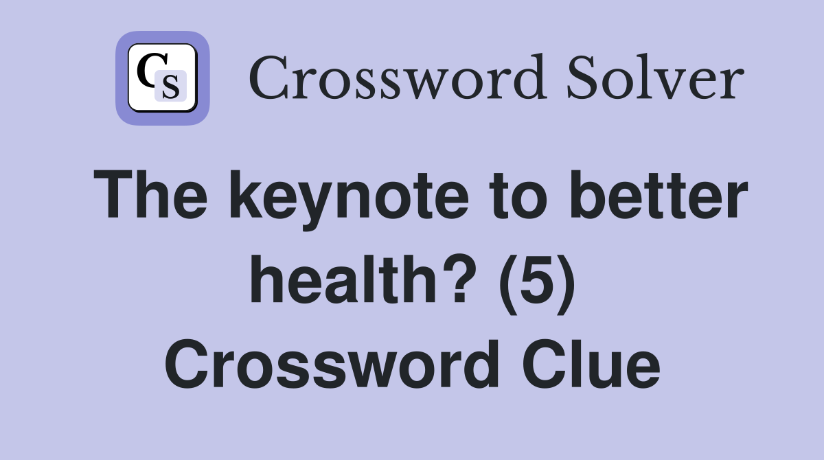 The keynote to better health? (5) Crossword Clue