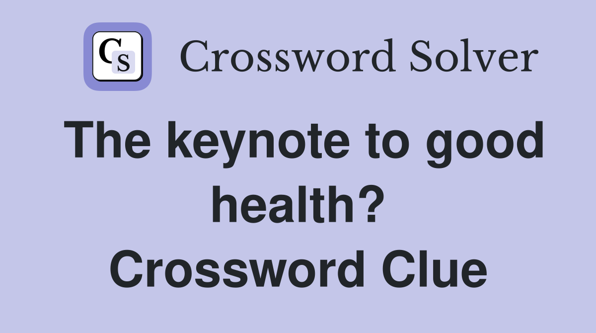 The keynote to good health? Crossword Clue